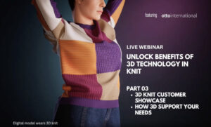 Unlock benefits of 3D technology in knit: Part 3 - How 3D support your needs